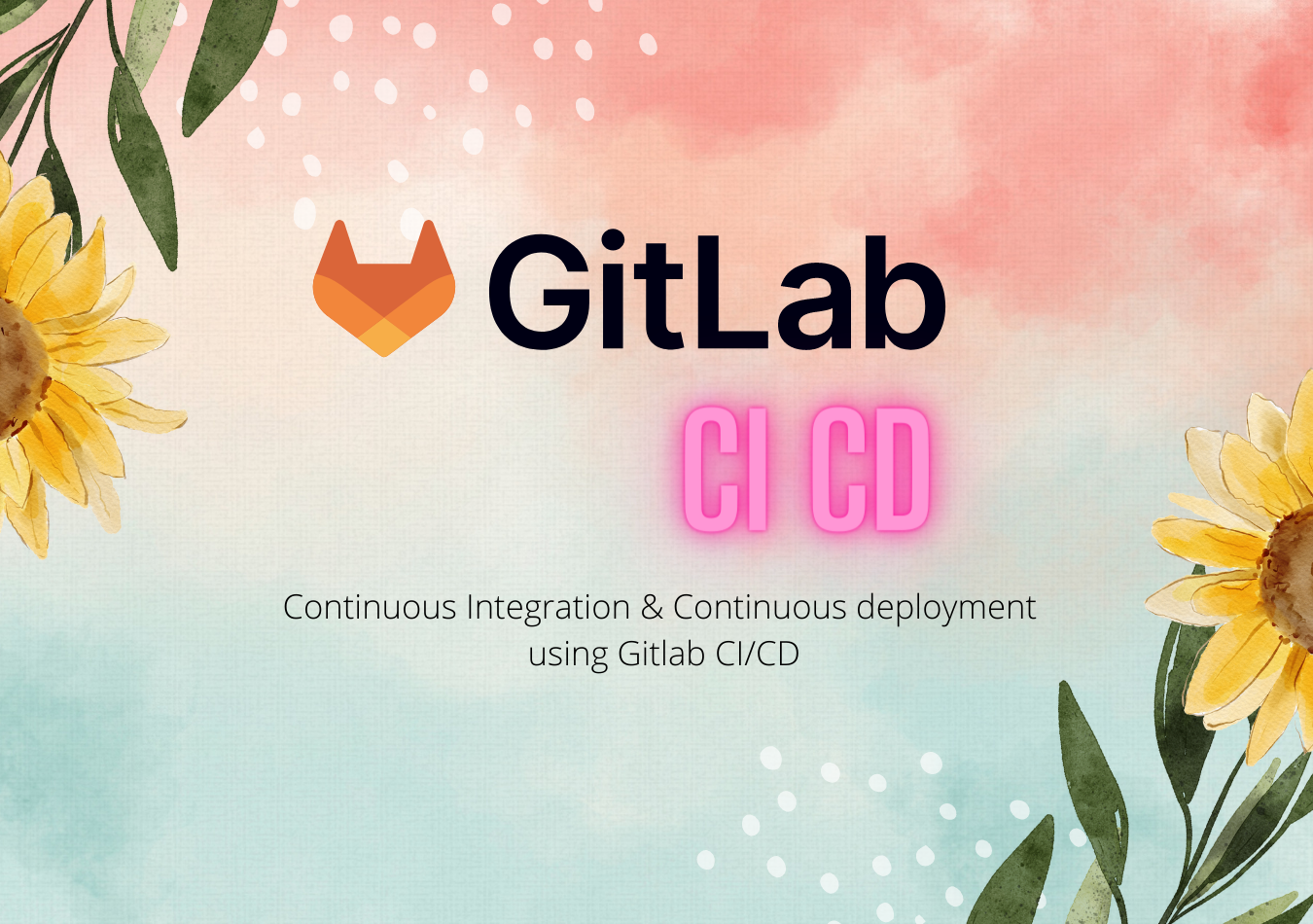 Continuous integration and continuous deployment using GitLab CI/ CD